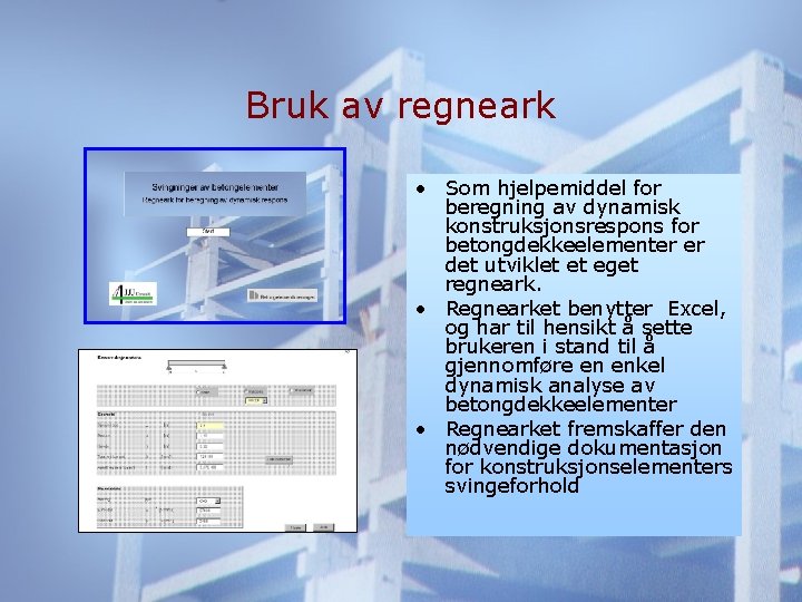 Bruk av regneark • Som hjelpemiddel for beregning av dynamisk konstruksjonsrespons for betongdekkeelementer er