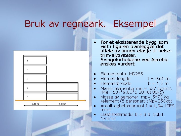 Bruk av regneark. Eksempel • For et eksisterende bygg som vist i figuren planlegges