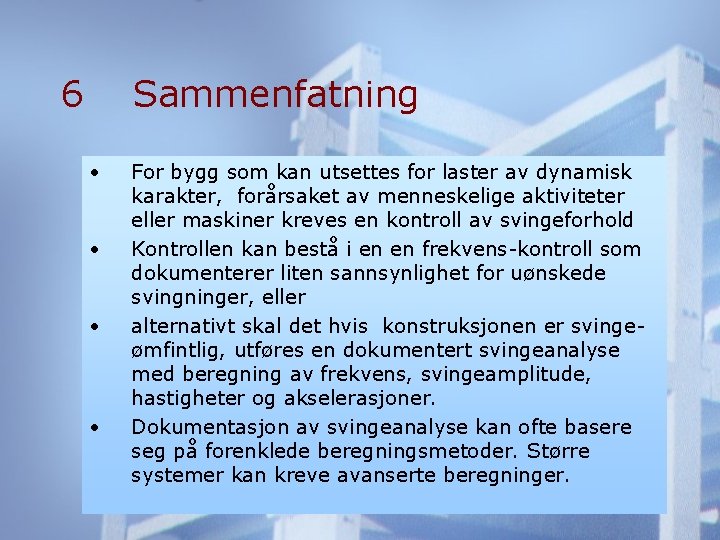 6 Sammenfatning • • For bygg som kan utsettes for laster av dynamisk karakter,