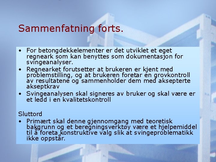 Sammenfatning forts. • For betongdekkelementer er det utviklet et eget regneark som kan benyttes