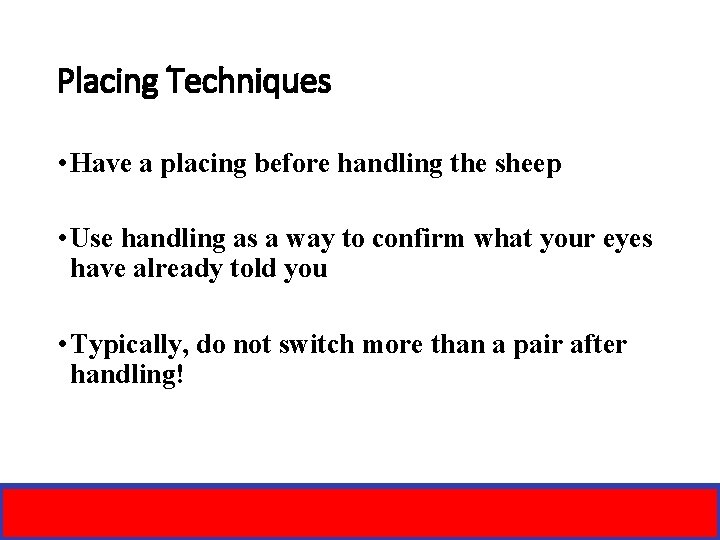 Placing Techniques • Have a placing before handling the sheep • Use handling as