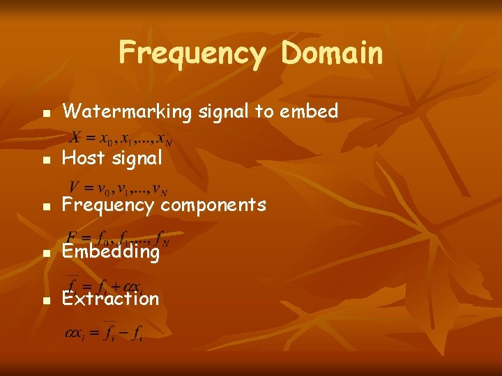 Frequency Domain n Watermarking signal to embed n Host signal n Frequency components n