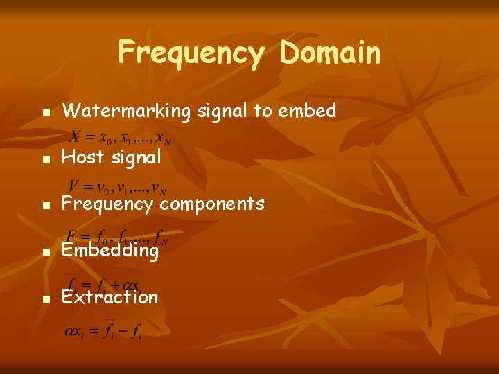 Frequency Domain n Watermarking signal to embed n Host signal n Frequency components n