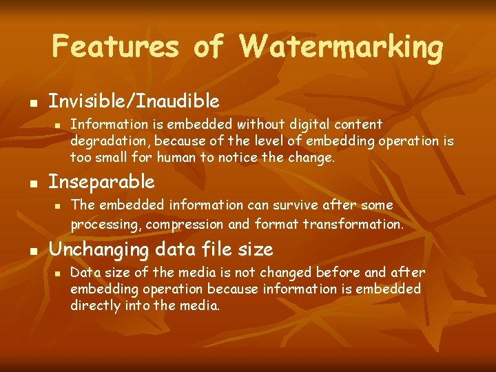 Features of Watermarking n Invisible/Inaudible n n Inseparable n n Information is embedded without