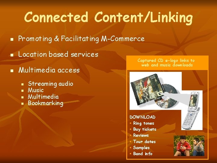 Connected Content/Linking n Promoting & Facilitating M-Commerce n Location based services n Multimedia access