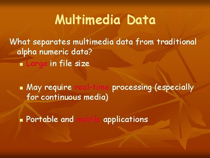 Multimedia Data What separates multimedia data from traditional alpha numeric data? n Large in