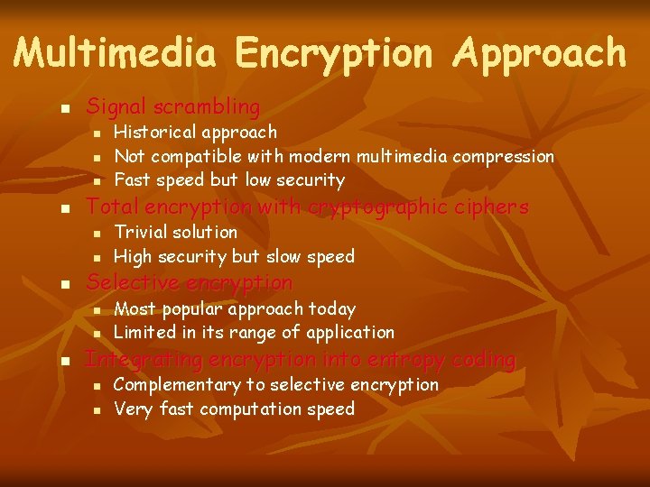 Multimedia Encryption Approach n Signal scrambling n n Total encryption with cryptographic ciphers n