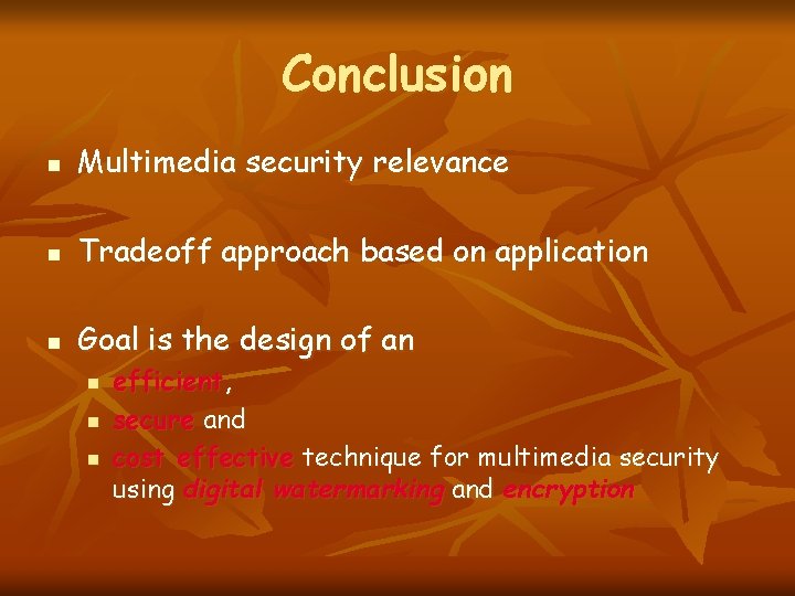 Conclusion n Multimedia security relevance n Tradeoff approach based on application n Goal is