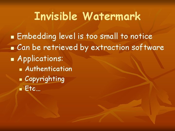 Invisible Watermark n n n Embedding level is too small to notice Can be