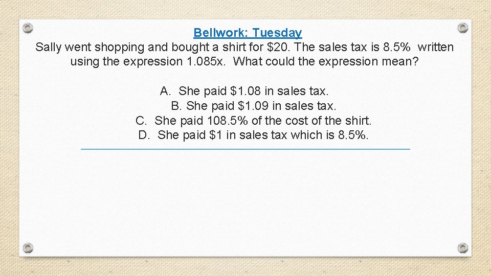 Bellwork: Tuesday Sally went shopping and bought a shirt for $20. The sales tax