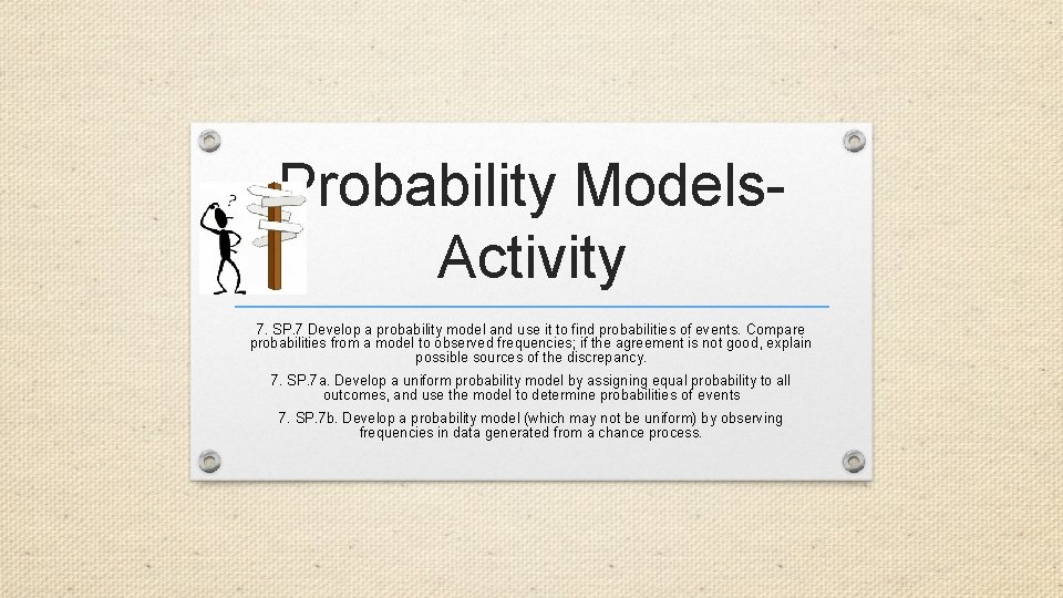 Probability Models. Activity 7. SP. 7 Develop a probability model and use it to