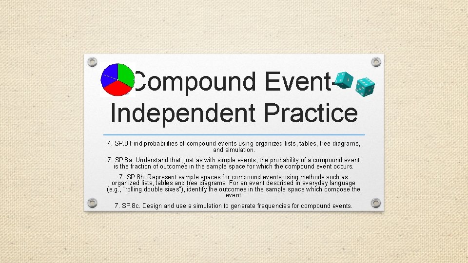 Compound Event- Independent Practice 7. SP. 8 Find probabilities of compound events using organized