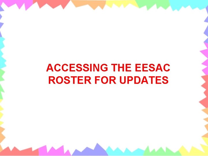 ACCESSING THE EESAC ROSTER FOR UPDATES 