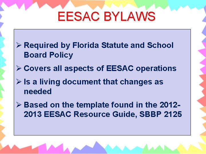 EESAC BYLAWS Ø Required by Florida Statute and School Board Policy Ø Covers all