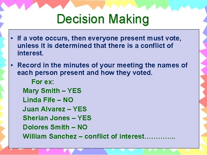 Decision Making • If a vote occurs, then everyone present must vote, unless it