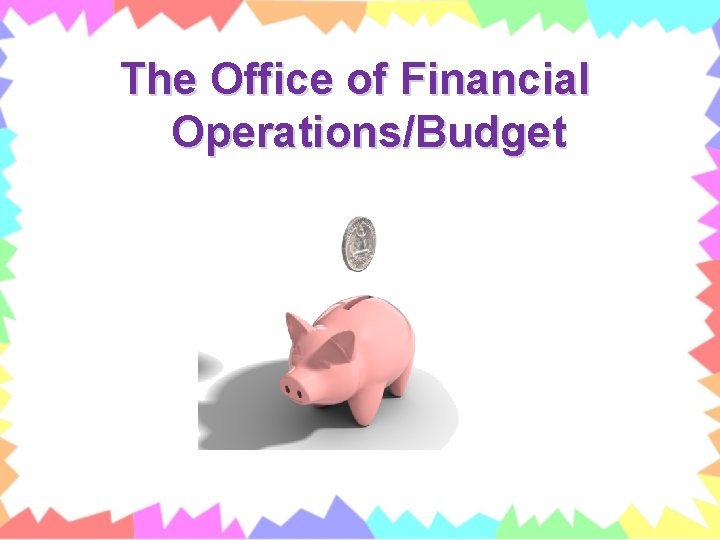 The Office of Financial Operations/Budget 