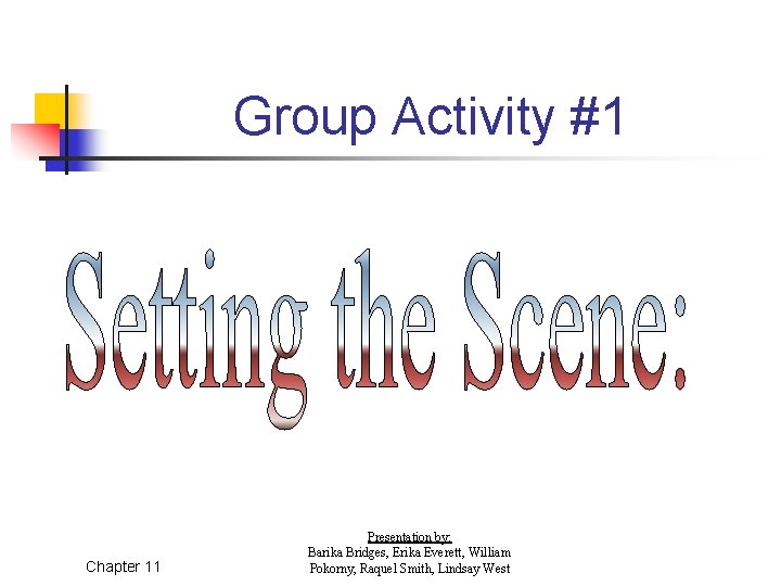 Group Activity #1 Chapter 11 Presentation by: Barika Bridges, Erika Everett, William Pokorny, Raquel