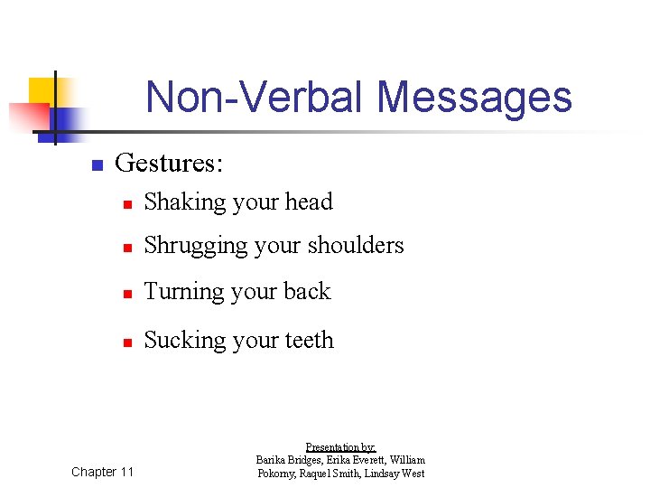 Non-Verbal Messages n Gestures: n Shaking your head n Shrugging your shoulders n Turning