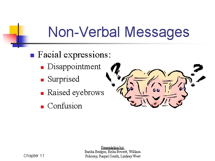 Non-Verbal Messages n Facial expressions: n Disappointment Surprised n Raised eyebrows n Confusion n