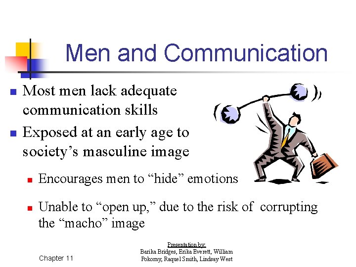 Men and Communication n n Most men lack adequate communication skills Exposed at an