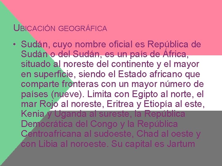 UBICACIÓN GEOGRÁFICA • Sudán, cuyo nombre oficial es República de Sudán o del Sudán,