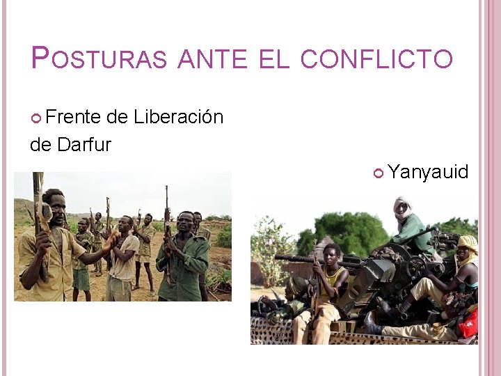 POSTURAS ANTE EL CONFLICTO Frente de Liberación de Darfur Yanyauid 