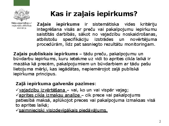 Kas ir zaļais iepirkums? Zaļais iepirkums ir sistemātiska vides kritēriju integrēšana visās ar preču