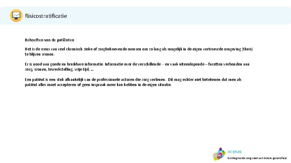 Risicostratificatie Behoeften van de patiënten Het is de wens van veel chronisch zieke of Risicostratificatie Behoeften van de patiënten Het is de wens van veel chronisch zieke of