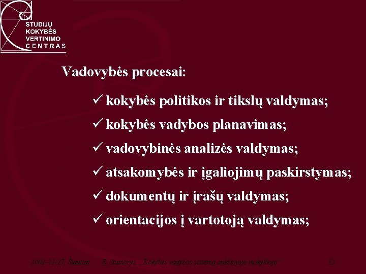 Vadovybės procesai: ü kokybės politikos ir tikslų valdymas; ü kokybės vadybos planavimas; ü vadovybinės