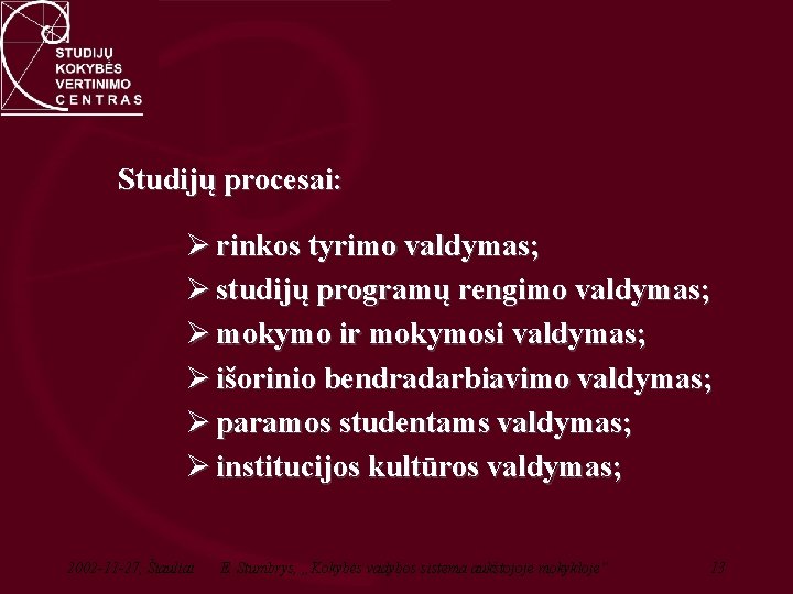 Studijų procesai: Ø rinkos tyrimo valdymas; Ø studijų programų rengimo valdymas; Ø mokymo ir