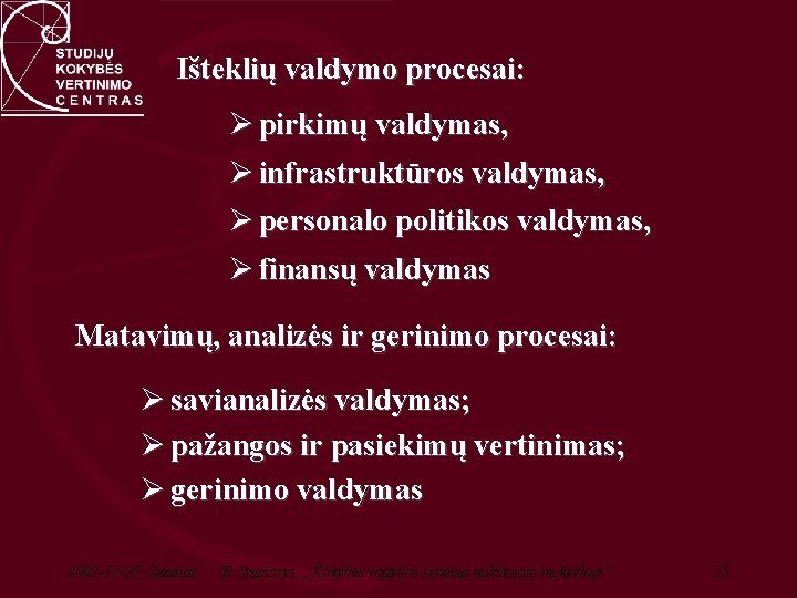 Išteklių valdymo procesai: Ø pirkimų valdymas, Ø infrastruktūros valdymas, Ø personalo politikos valdymas, Ø