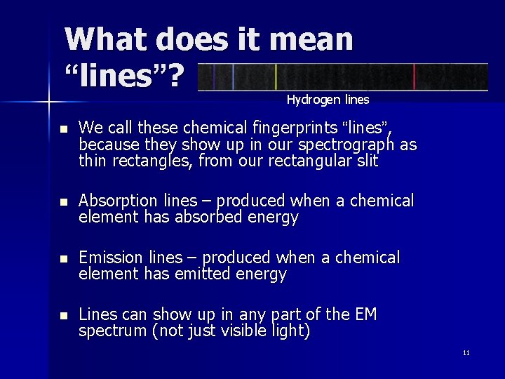 What does it mean “lines”? Hydrogen lines n We call these chemical fingerprints “lines”,