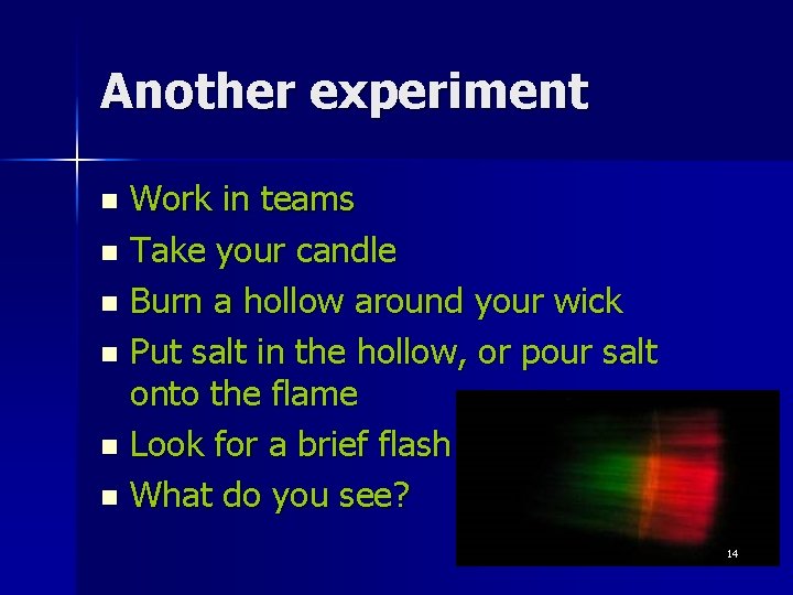 Another experiment Work in teams n Take your candle n Burn a hollow around