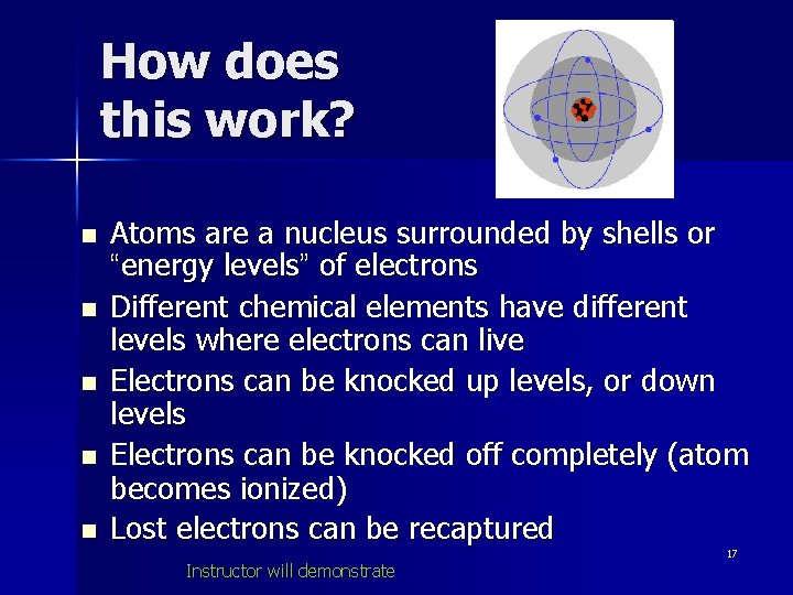 How does this work? n n n Atoms are a nucleus surrounded by shells