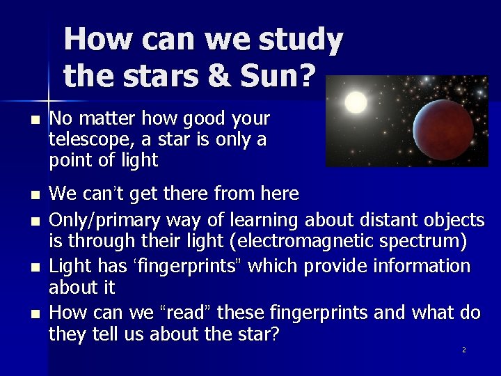 How can we study the stars & Sun? n No matter how good your
