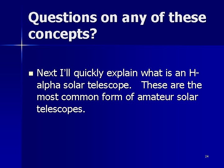 Questions on any of these concepts? n Next I’ll quickly explain what is an