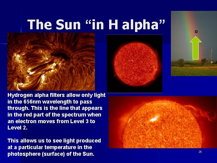 The Sun “in H alpha” Hydrogen alpha filters allow only light in the 656