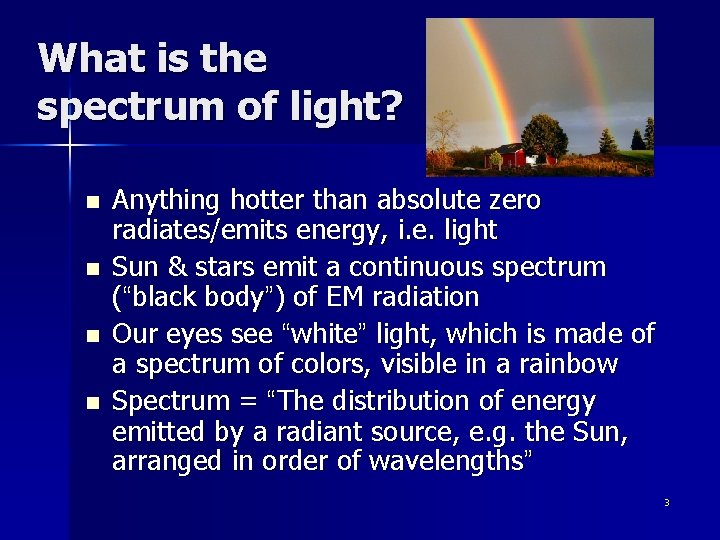 What is the spectrum of light? n n Anything hotter than absolute zero radiates/emits