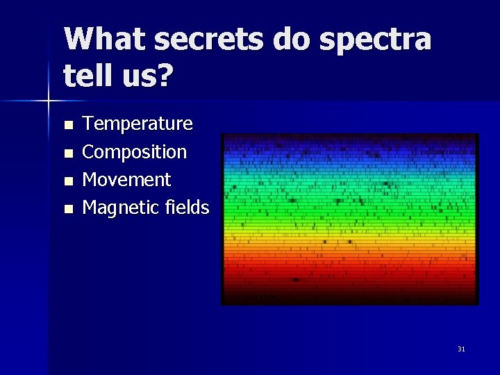 What secrets do spectra tell us? n n Temperature Composition Movement Magnetic fields 31