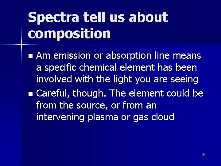Spectra tell us about composition Am emission or absorption line means a specific chemical