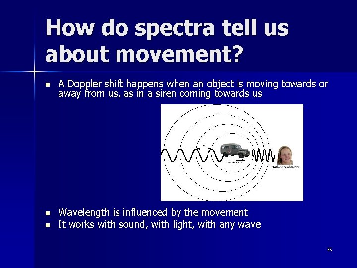How do spectra tell us about movement? n A Doppler shift happens when an