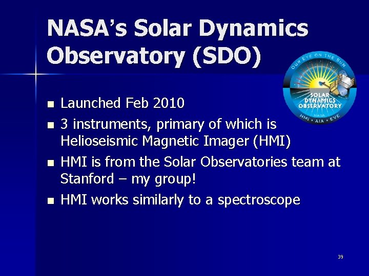 NASA’s Solar Dynamics Observatory (SDO) n n Launched Feb 2010 3 instruments, primary of