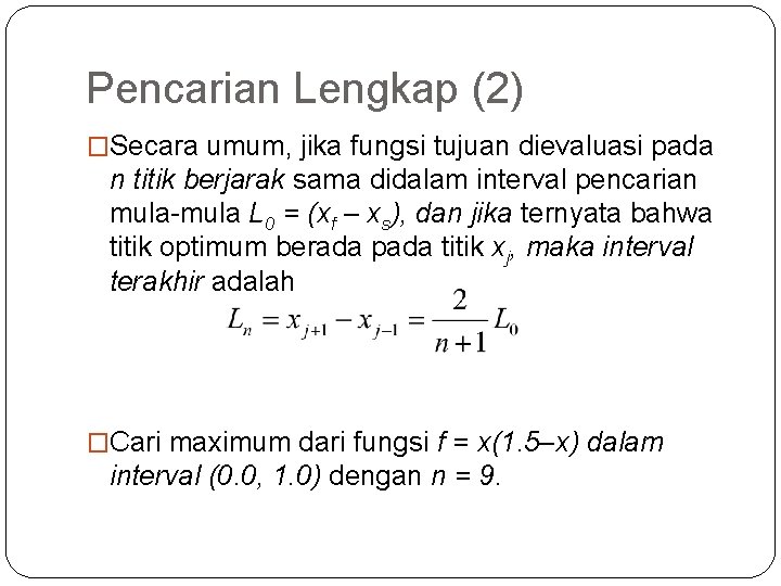 Pencarian Lengkap (2) �Secara umum, jika fungsi tujuan dievaluasi pada n titik berjarak sama