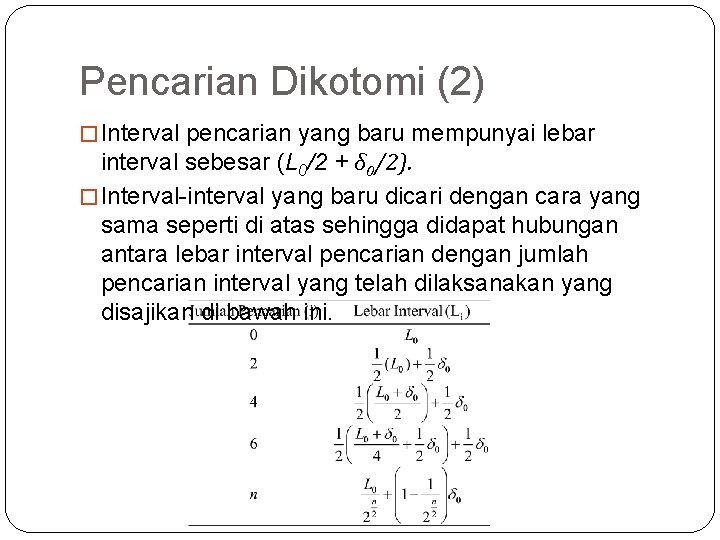 Pencarian Dikotomi (2) � Interval pencarian yang baru mempunyai lebar interval sebesar (L 0/2