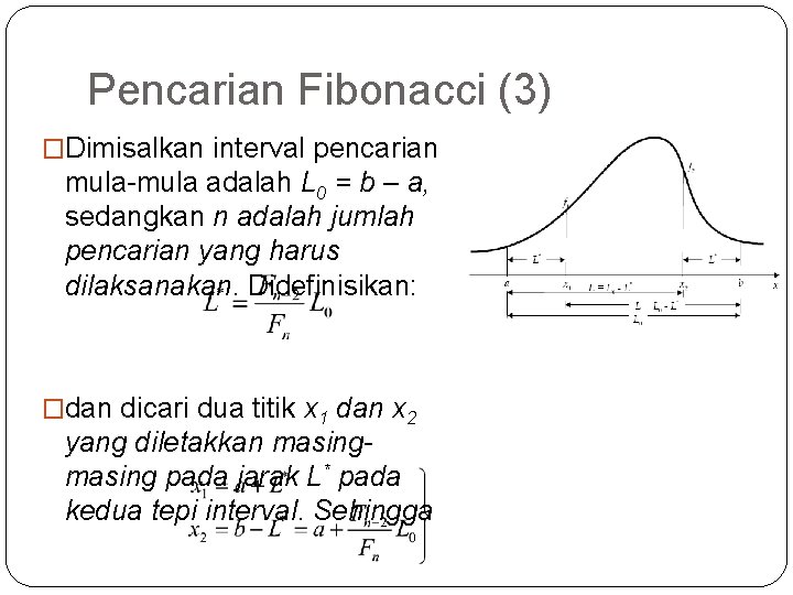 Pencarian Fibonacci (3) �Dimisalkan interval pencarian mula-mula adalah L 0 = b – a,