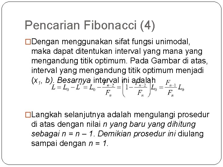 Pencarian Fibonacci (4) �Dengan menggunakan sifat fungsi unimodal, maka dapat ditentukan interval yang mana