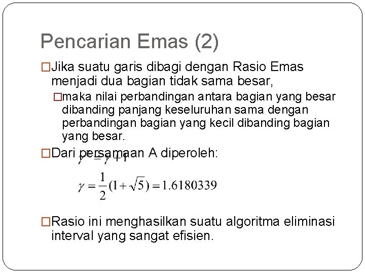 Pencarian Emas (2) �Jika suatu garis dibagi dengan Rasio Emas menjadi dua bagian tidak