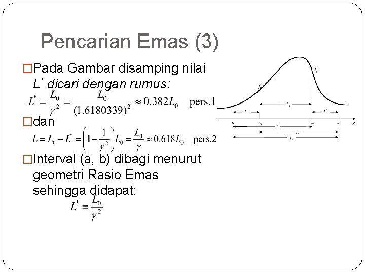 Pencarian Emas (3) �Pada Gambar disamping nilai L* dicari dengan rumus: �dan �Interval (a,