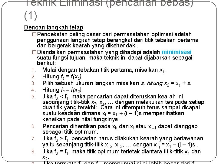 Teknik Eliminasi (pencarian bebas) (1) Dengan langkah tetap � Pendekatan paling dasar dari permasalahan