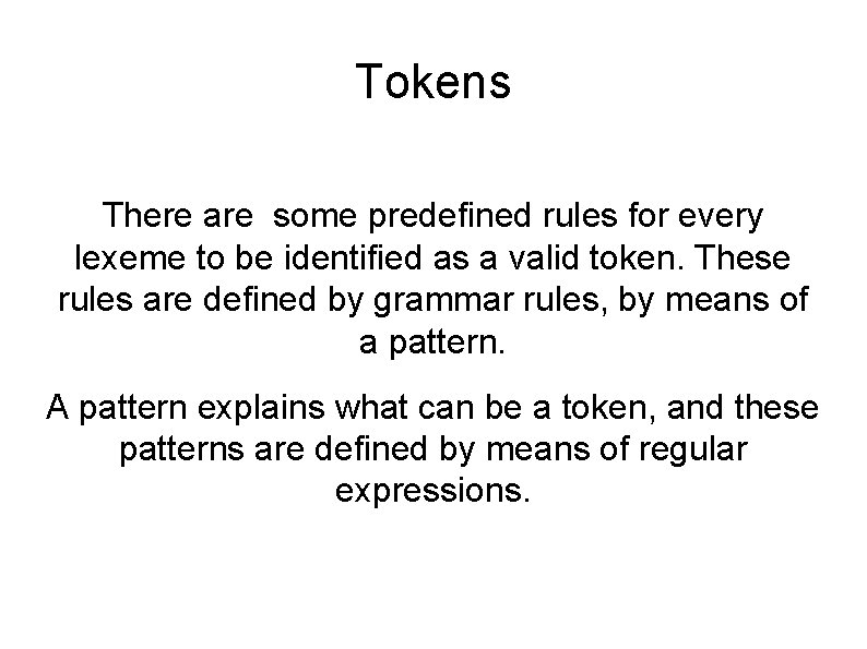 Tokens There are some predefined rules for every lexeme to be identified as a